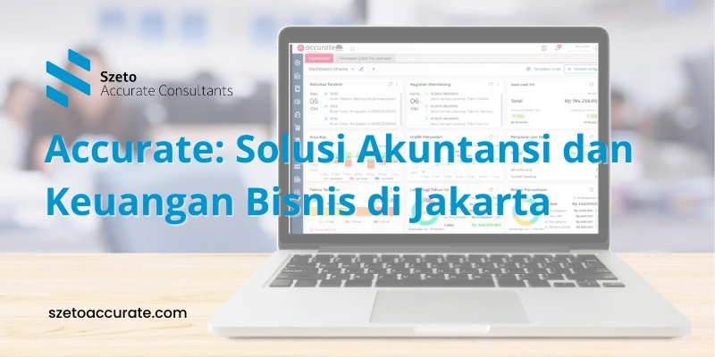 Aplikasi Accurate: Solusi Akuntansi Bisnis di Jakarta