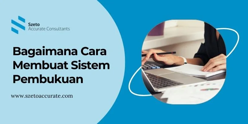Bagaimana Cara Membuat Sistem Pembukuan? Berikut 6 Caranya!