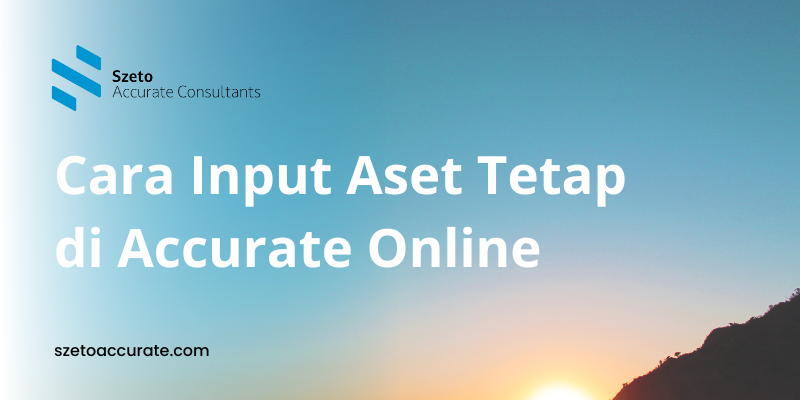 Cara Input Aset Tetap di Accurate Online