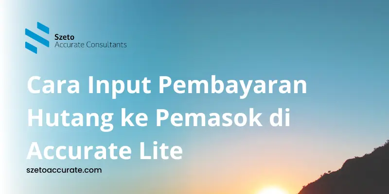 Cara Input Pembayaran Hutang ke Pemasok di Accurate Lite