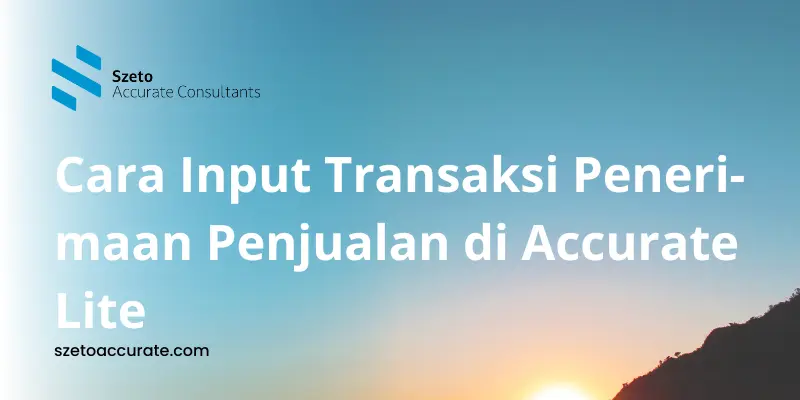 Cara Input Transaksi Penerimaan Penjualan di Accurate Lite
