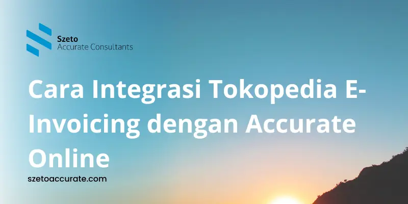 Cara Integrasi Tokopedia E Invoicing dengan Accurate Online