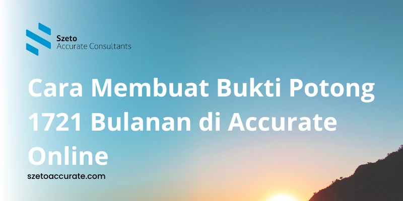 Cara Membuat Bukti Potong 1721 Bulanan di Accurate Online