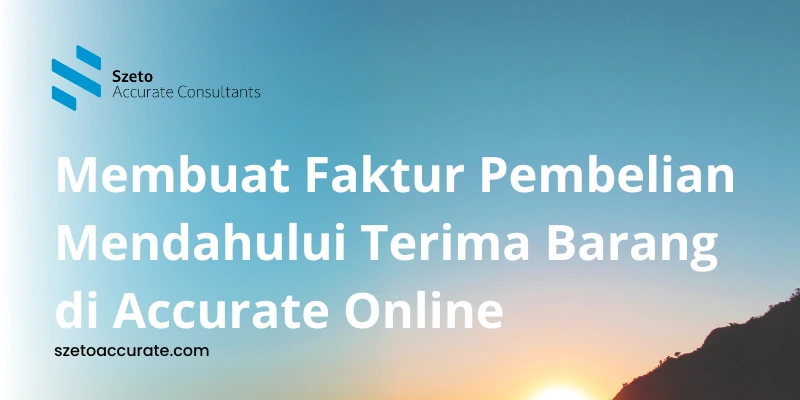 Cara Membuat Faktur Pembelian Mendahului Terima Barang di Accurate Online