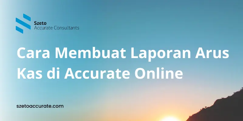 Cara Membuat Laporan Arus Kas di Accurate Online