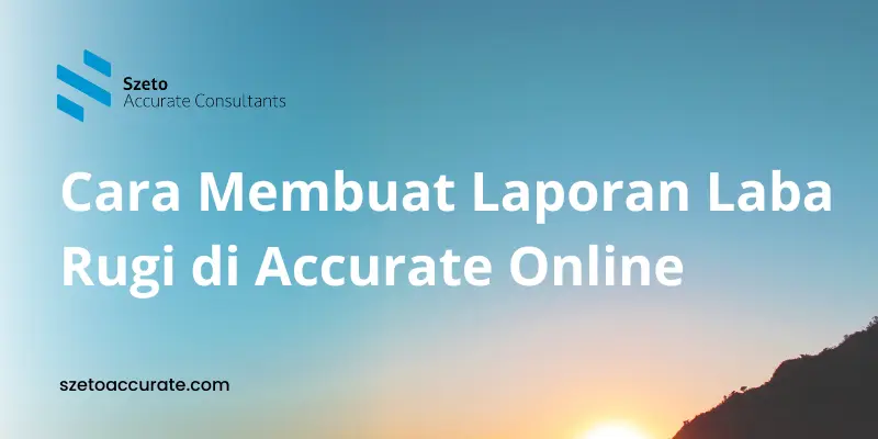 Cara Membuat Laporan Laba Rugi di Accurate Online