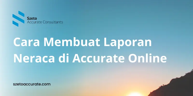Cara Membuat Laporan Neraca di Accurate Online