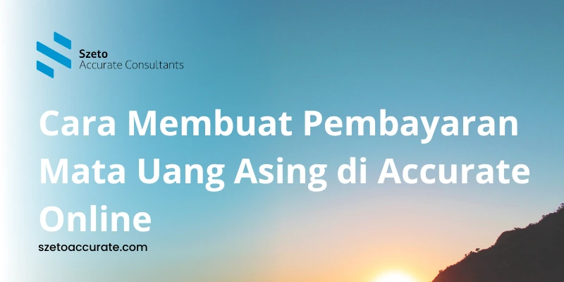 Cara Membuat Pembayaran Mata Uang Asing di Accurate Online