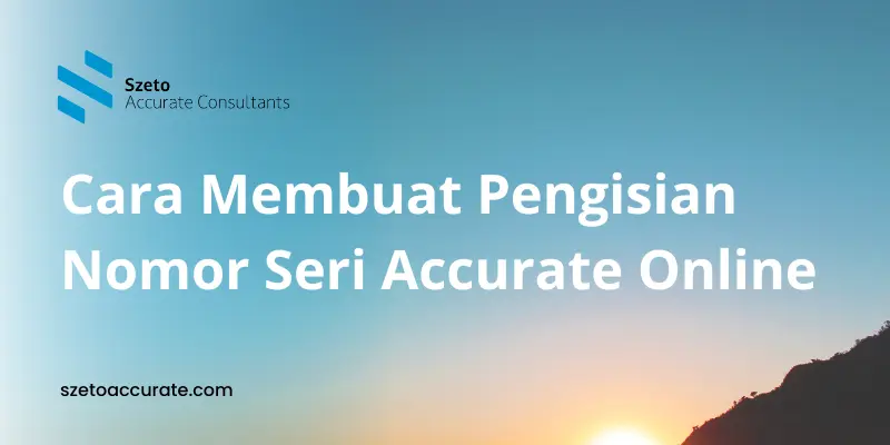 Cara Membuat Pengisian Nomor Seri di Accurate Online
