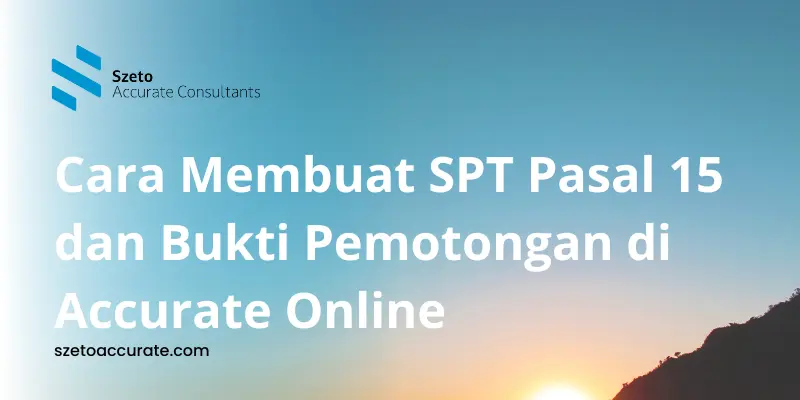 Cara Membuat SPT Pasal 15 dan Pemotongan di Accurate Online