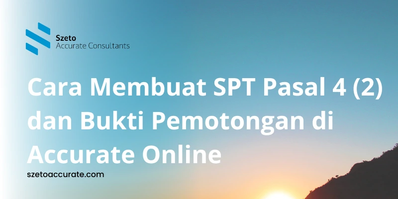 Cara Membuat SPT Pasal 4 2 dan Pemotongan di Accurate Online