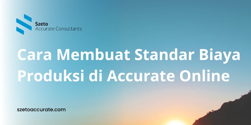 Cara Membuat Standar Biaya Produksi di Accurate Online