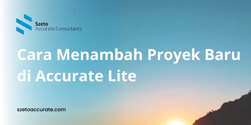 Cara Menambah Proyek Baru di Accurate Lite
