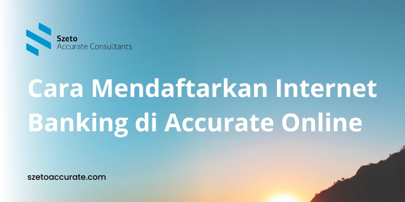 Cara Mendaftarkan Internet Banking di Accurate Online