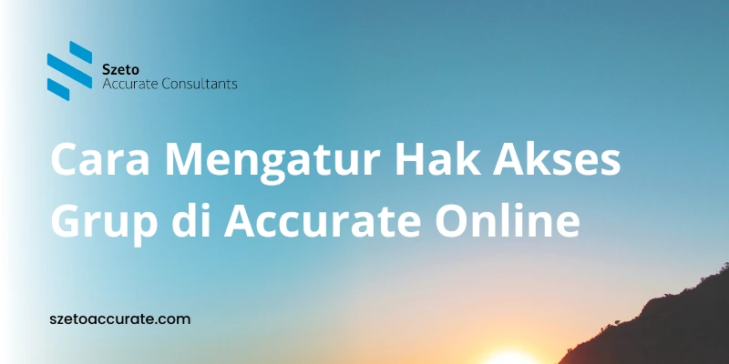 Cara Mengatur Hak Akses Grup di Accurate Online