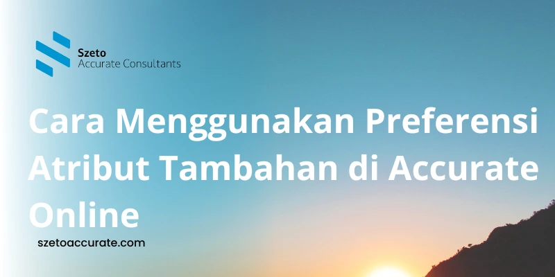 Cara Menggunakan Preferensi Atribut Tambahan Accurate Online