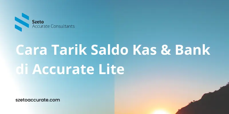 Cara Tarik Saldo Kas dan Bank di Accurate Lite