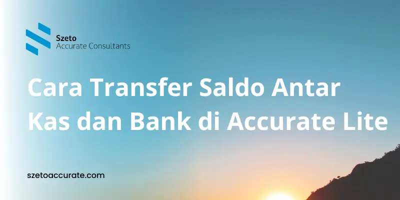 Cara Transfer Saldo Antar Kas dan Bank di Accurate Lite