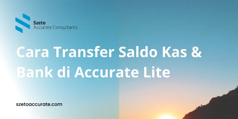 Cara Transfer Saldo Kas dan Bank di Accurate Lite