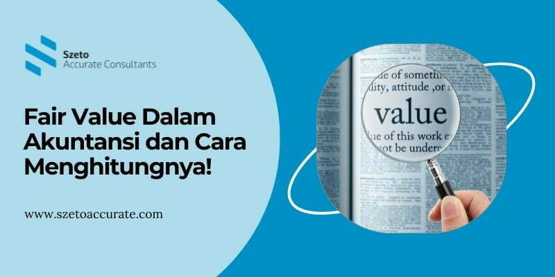 Fair Value Dalam Akuntansi dan Cara Menghitungnya