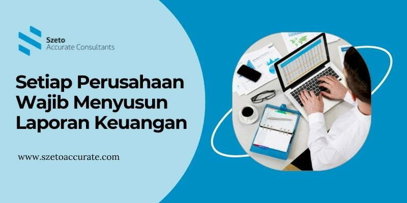 Setiap Perusahaan Wajib Menyusun Laporan Keuangan