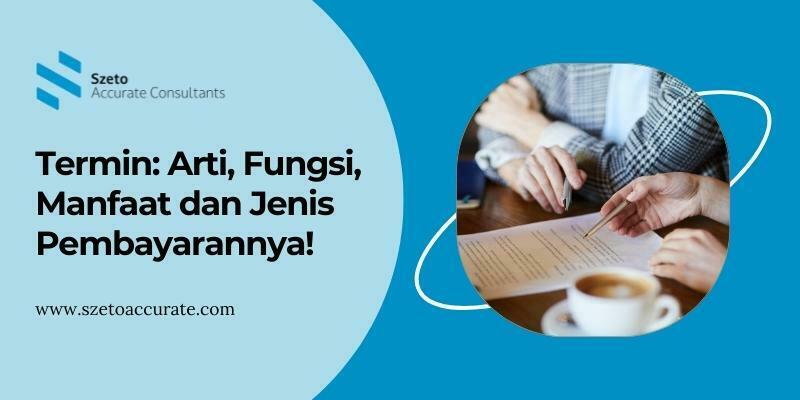 Termin  Arti Fungsi Manfaat dan Jenis Pembayarannya