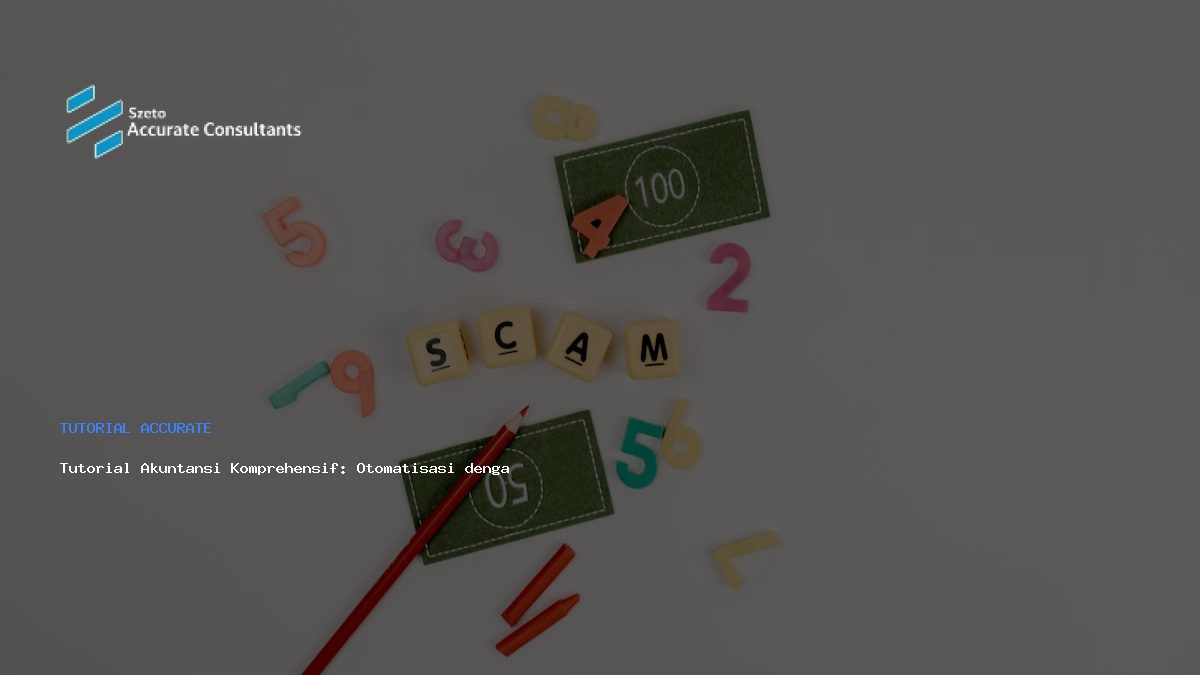 Tutorial Akuntansi Komprehensif: Otomatisasi dengan Accurate