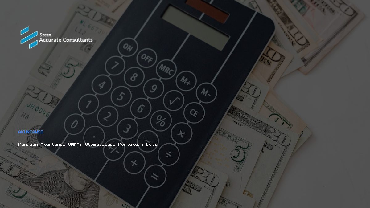 Panduan Akuntansi UMKM: Otomatisasi Pembukuan Lebih Cerdas