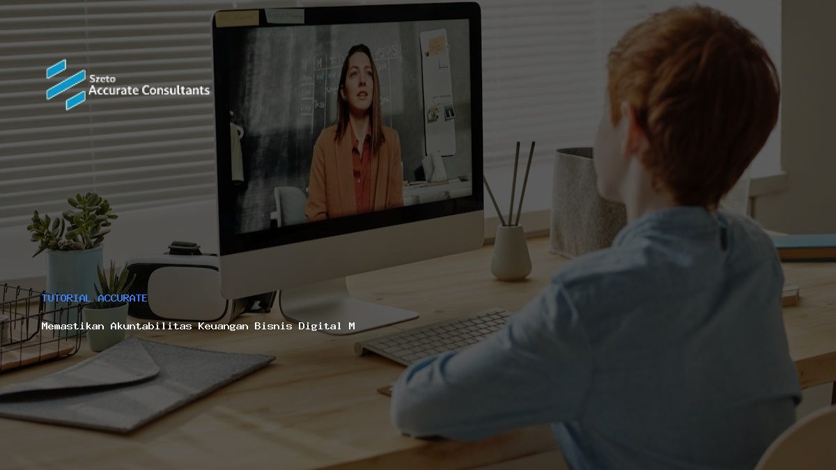 Memastikan Akuntabilitas Keuangan Bisnis Digital Modern
