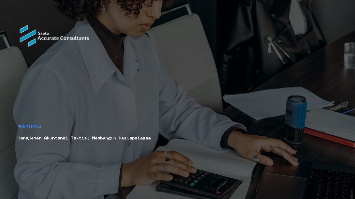 Manajemen Akuntansi Taktis: Membangun Kesiapsiagaan Finansial dengan Accurate