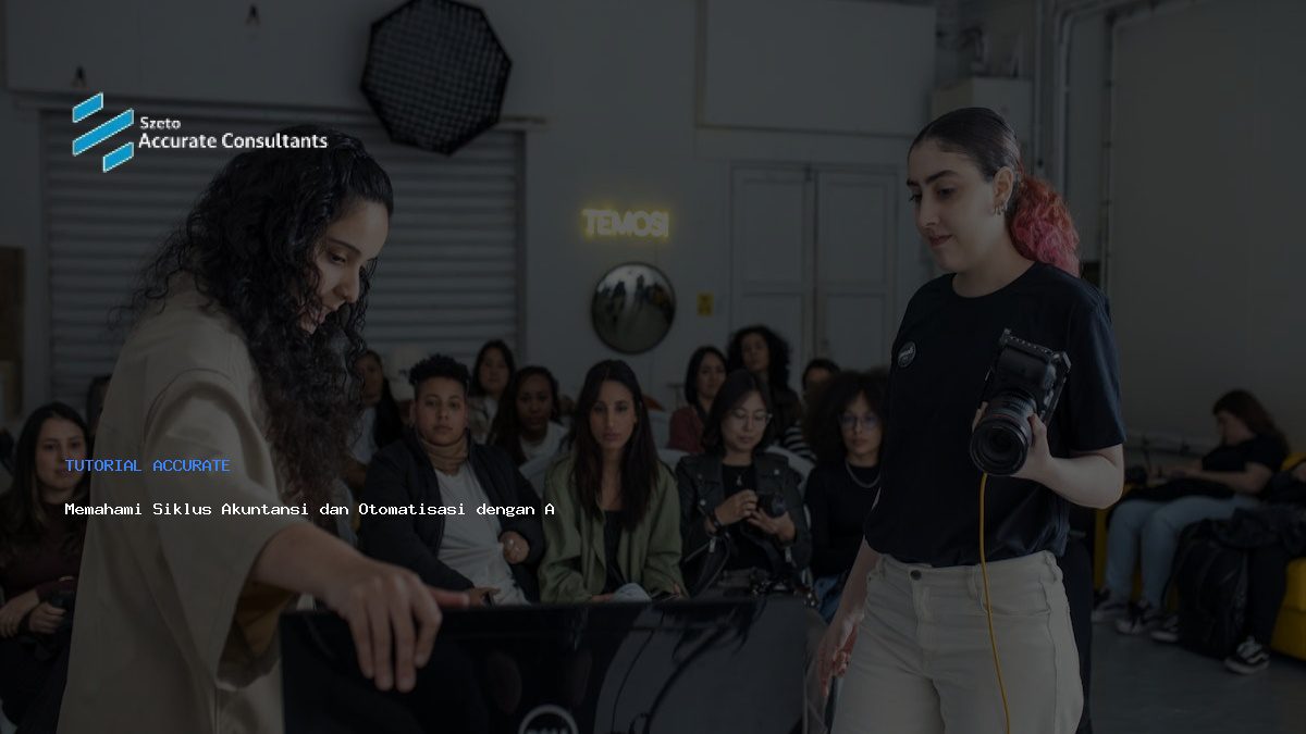 Memahami Siklus Akuntansi dan Otomatisasi dengan Accurate