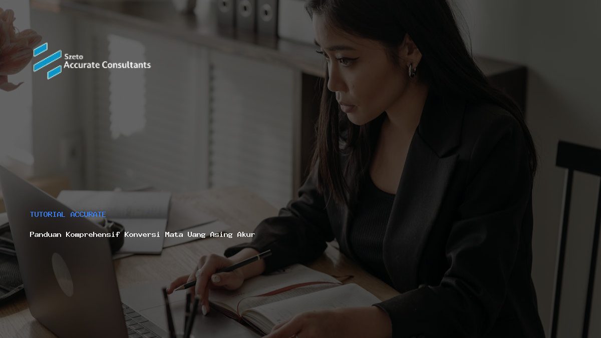 Panduan Komprehensif Konversi Mata Uang Asing Akurat