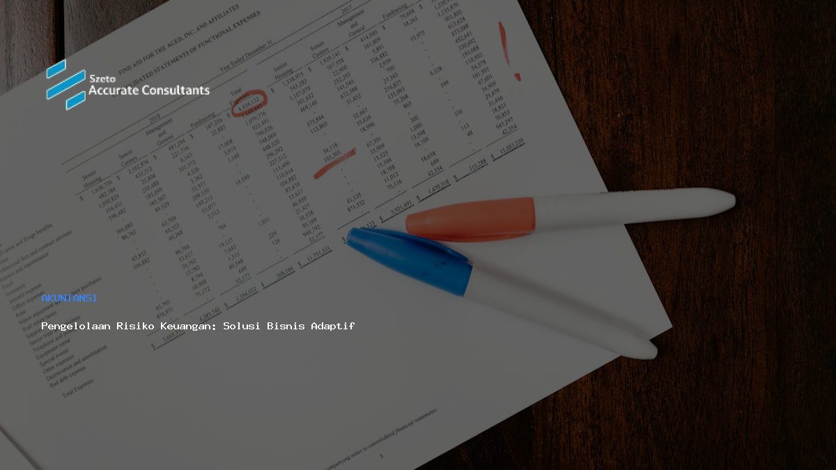 Pengelolaan Risiko Keuangan: Solusi Bisnis Adaptif Lewat Accurate