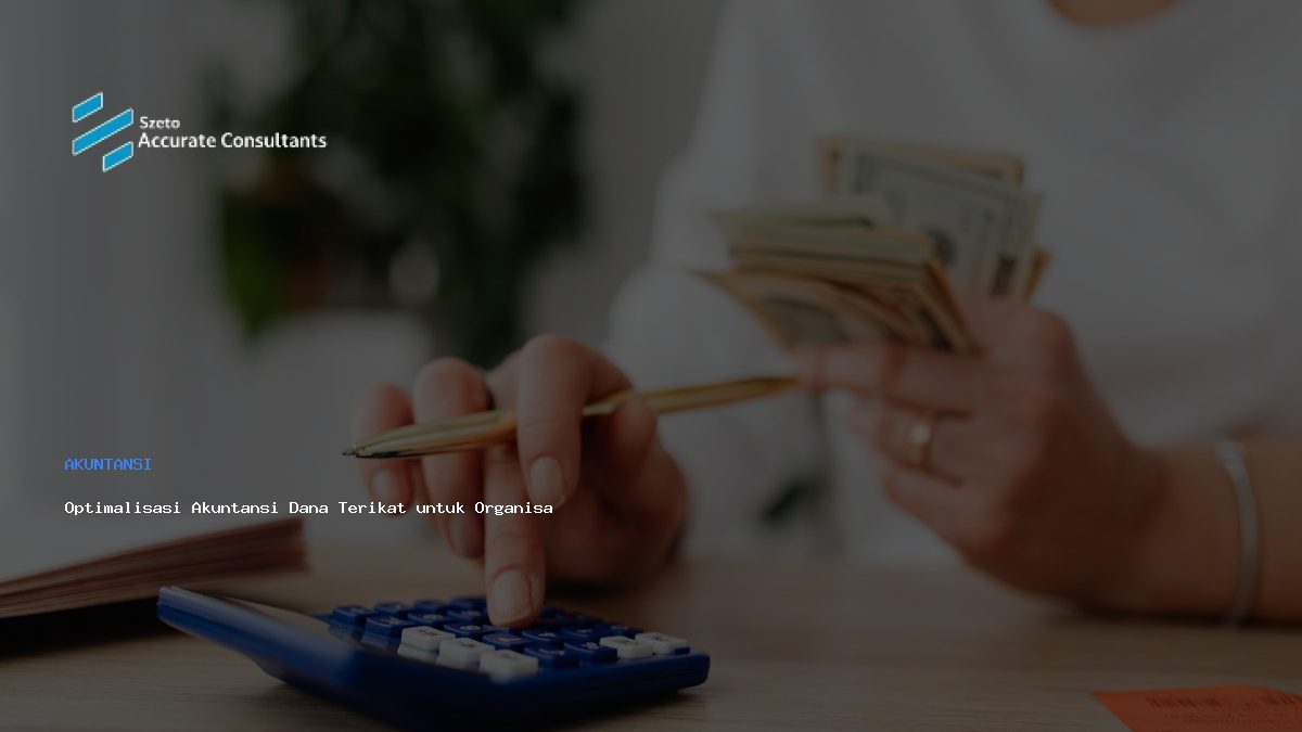 Optimalisasi Akuntansi Dana Terikat untuk Organisasi Sosial & Pendidikan