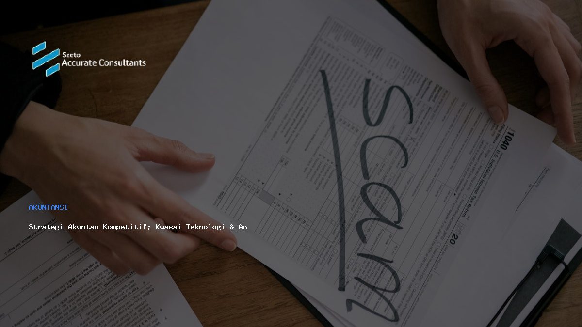 Strategi Akuntan Kompetitif: Kuasai Teknologi & Analisis Data