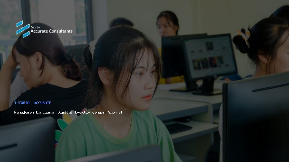 Manajemen Langganan Digital Efektif dengan Accurate Software