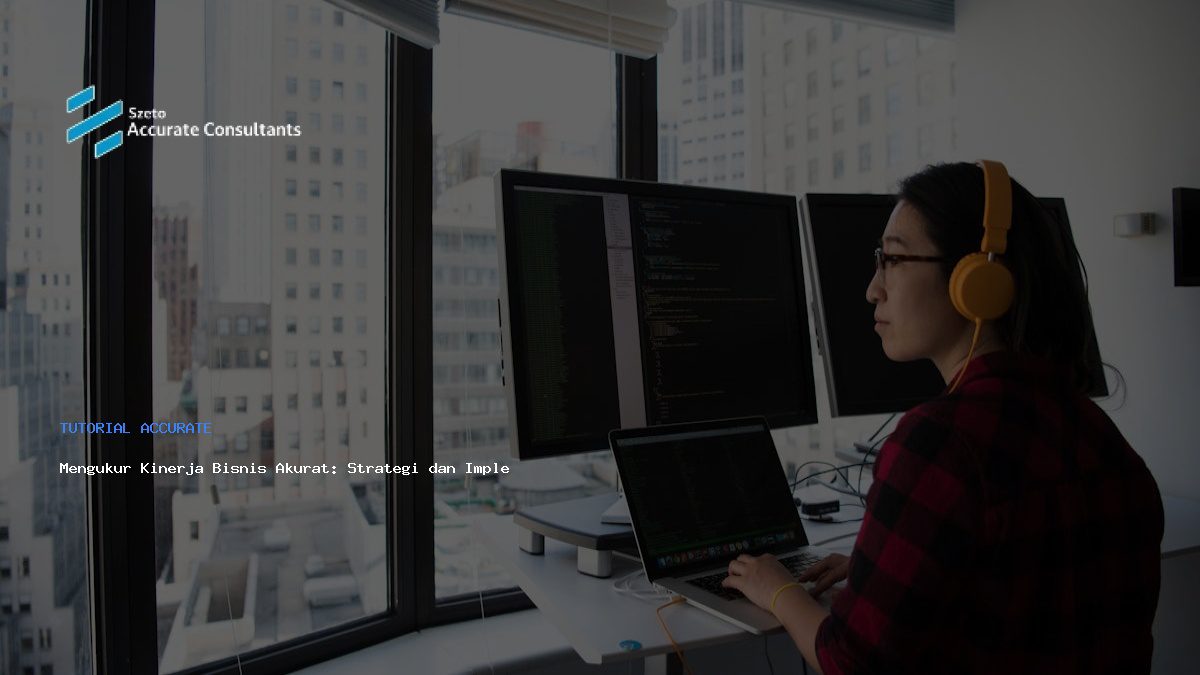 Mengukur Kinerja Bisnis Akurat: Strategi dan Implementasi Sistem
