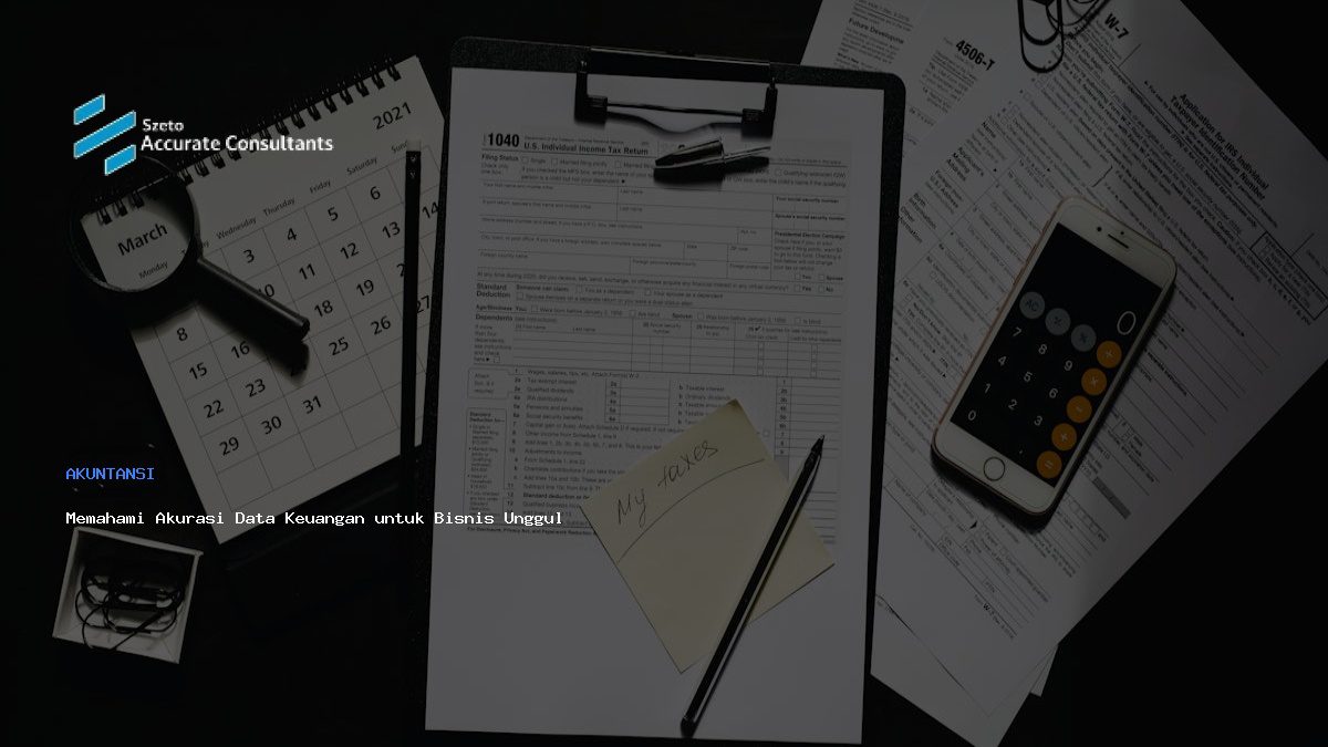 Memahami Akurasi Data Keuangan untuk Bisnis Unggul