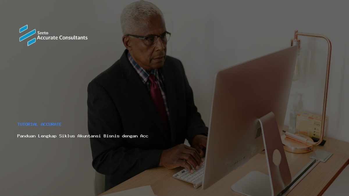 Panduan Lengkap Siklus Akuntansi Bisnis dengan Accurate