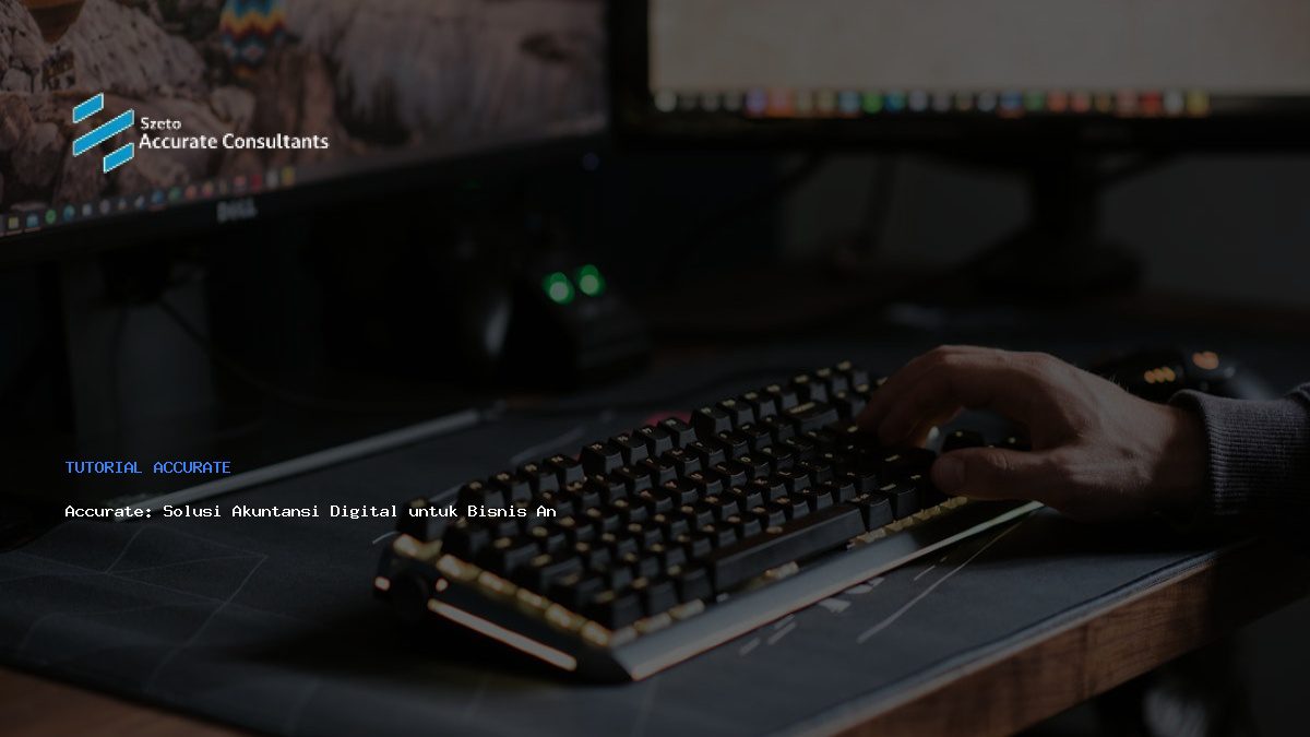 Accurate: Solusi Akuntansi Digital untuk Bisnis Anda