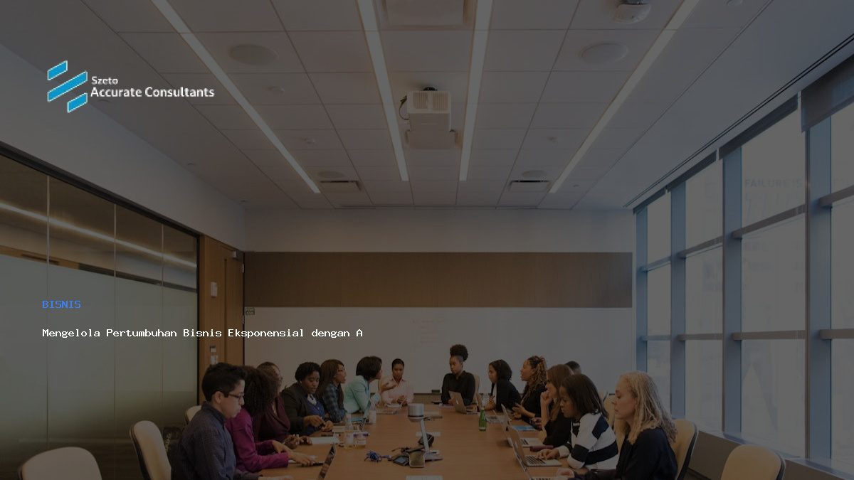 Mengelola Pertumbuhan Bisnis Eksponensial dengan Akuntansi Akurat