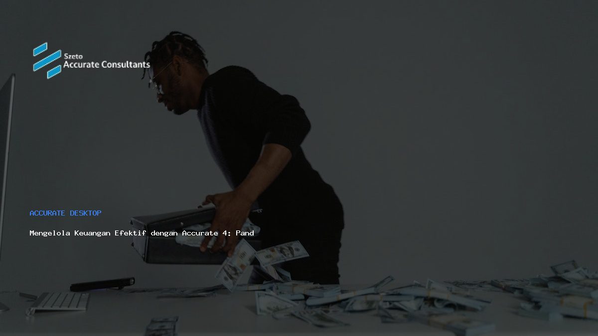 Mengelola Keuangan Efektif dengan Accurate 4: Panduan Komprehensif
