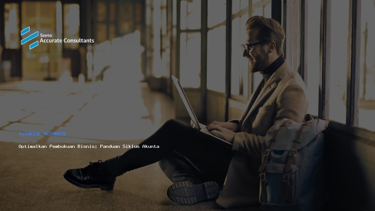 Optimalkan Pembukuan Bisnis: Panduan Siklus Akuntansi Accurate