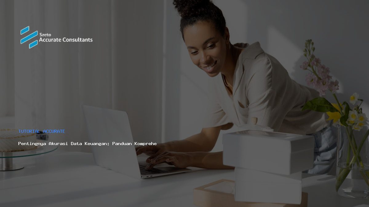 Pentingnya Akurasi Data Keuangan: Panduan Komprehensif dan Solusi Digital