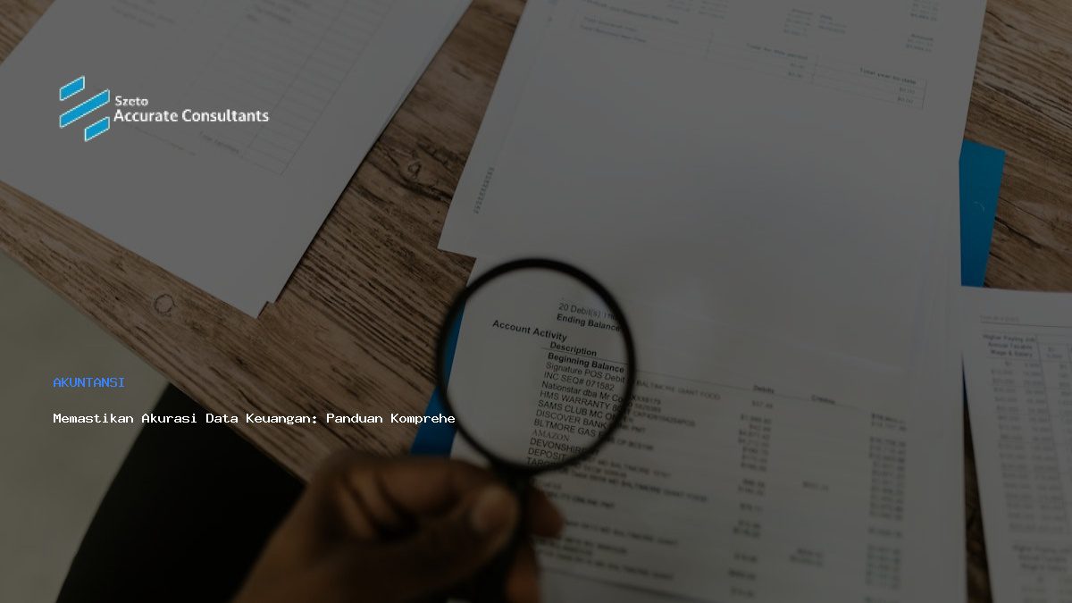 Memastikan Akurasi Data Keuangan: Panduan Komprehensif dengan Accurate.
