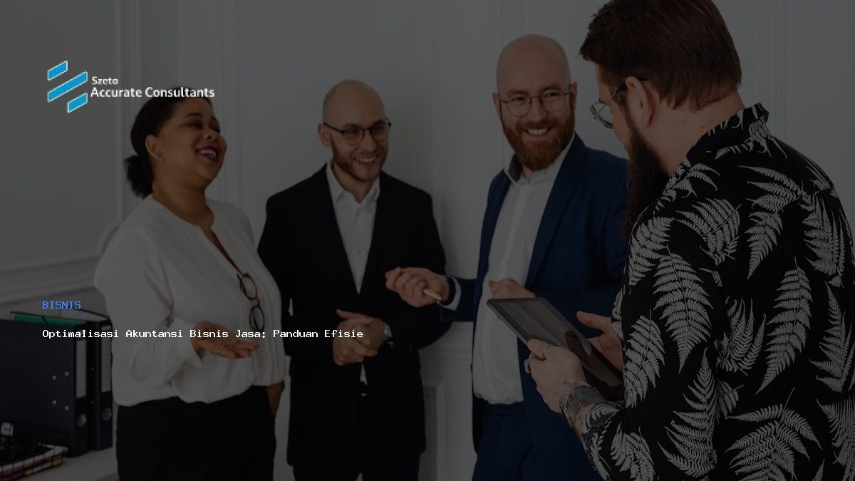 Optimalisasi Akuntansi Bisnis Jasa: Panduan Efisiensi dengan Accurate