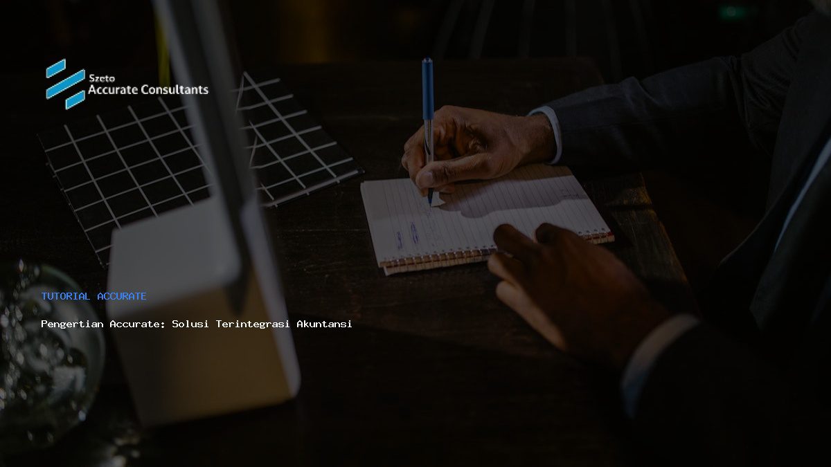Pengertian Accurate: Solusi Terintegrasi Akuntansi Modern