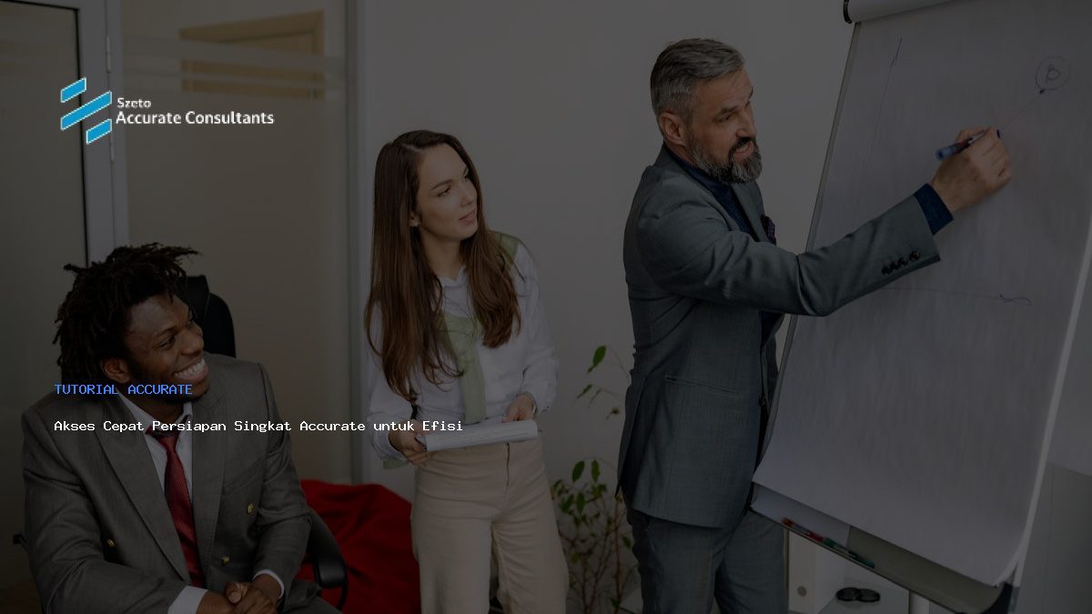 Akses Cepat Persiapan Singkat Accurate untuk Efisiensi Akuntansi