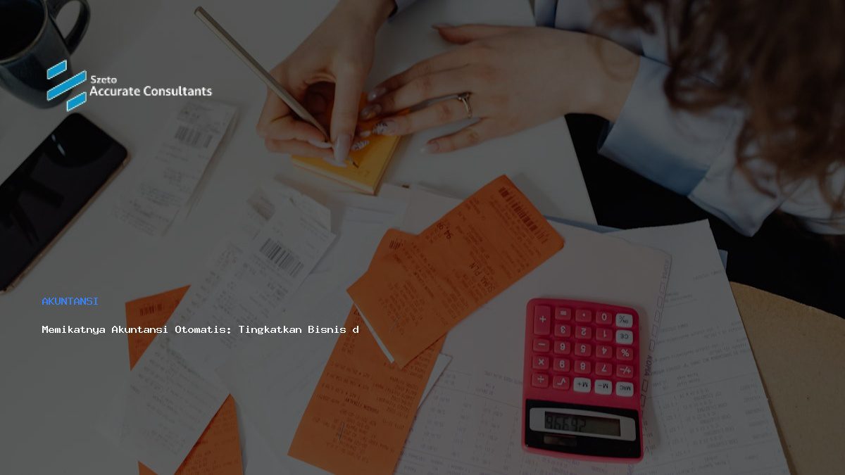 Memikatnya Akuntansi Otomatis: Tingkatkan Bisnis dengan Accurate Software