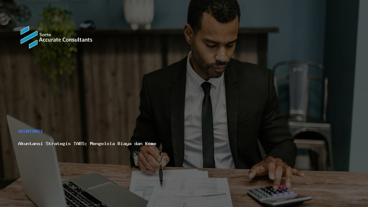Akuntansi Strategis TABS: Mengelola Biaya dan Kemenangan